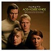Acid House Kings - Sing Along With The Acid House Kings