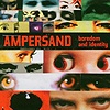 Ampersand - Boredom And Identity