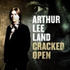Arthur Lee Land - Cracked Open