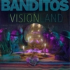 Banditos - Visionland