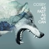 Cosby - As Fast As We Can