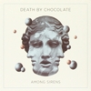 Death By Chocolate - Among Sirens