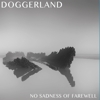 Doggerland - No Sadness Of Farewell