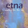 Etna - Waiting For The Sun