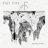 Fist City - Everything Is A Mess