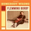 Flemming Borby - Somebody Wrong