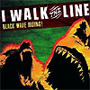 I Walk The Line - Black Wave Rising!