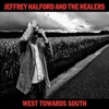 Jeffrey Halford And The Healers - West Towards South