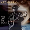 Kaz Murphy - Ride Out The Storm