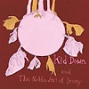 Kid Down - And The Noble Art Of Irony