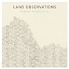 Land Observations - Roman Roads IV - XI