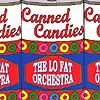 The Lo Fat Orchestra - Canned Candies