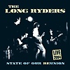 The Long Ryders - State Of Our Reunion