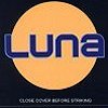 Luna  - Close Cover Before Striking