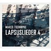 Marco Tschirpke - Lapsuslieder 4