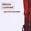 Melvins / Lustmord - Pigs Of The Roman Empire