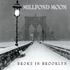 Millpond Moon - Broke In Brooklyn