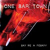 One Bar Town - Say Me A Rosary