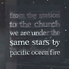 Pacific Ocean Fire - From The Station To The Church