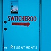 The Resentments - Switcheroo