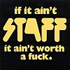 Staff - If It Ain't Staff It Ain't Worth A Fuck