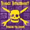 Teenage Bottlerocket - Stealing The Covers