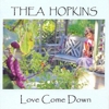 Thea Hopkins - Love Come Down
