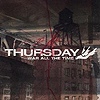 Thursday - War All The Time