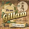 Tom Gillam - Good For You