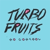 Turbo Fruits - No Control