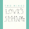 Two Wings - Love's Spring