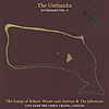 The Unthanks - Diversions Vol 1: The Songs Of Robert Wyatt And Antony & The Johnsons