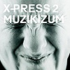 X-Press 2 - Muzikizum