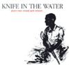 Knife In The Water - Plays One Sound And Others