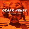 Ozark Henry - This Last Warm Solitude