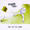Matt Taylor - Mad With The World