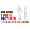 Zita Swoon - I Paint Pictures On A Wedding Dress