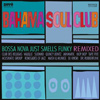 The Bahama Soul Club - Bossa Nova Just Smells Funky - Remixed