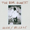 The Bear Quartet - Angry Brigade