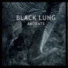 Black Lung - Ancients