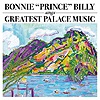 Bonnie Prince Billy - Greatest Palace Music