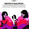 Bronco Bullfrog - The Sidelong Glances Of A Pigeon Kicker