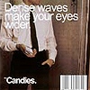 The Candies - Dense Waves Make Your Eyes Wider