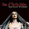 Crime & The City Solution - American Twilight