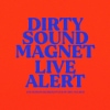 Dirty Sound Magnet - Live Alert