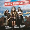 Eliana Cargnelutti / Sadie Johnson / Heather Crosse - Girls With Guitars