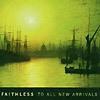 Faithless - To All New Arrivals