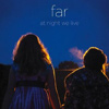 Far - At Night We Live