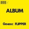 Flipper - Generic Flipper / Gone Fishin' / Public Flipper Ltd. / Sex Bomb Baby!