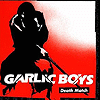 Garlic Boys - Death Match